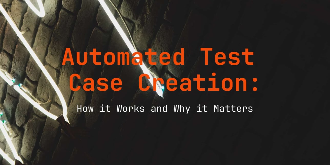 Automated Test Case Creation: How it Works and Why it Matters