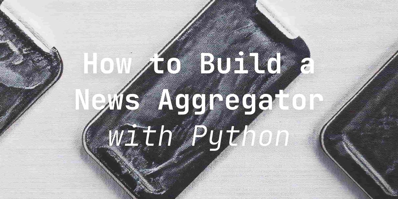 How to Build a News Aggregator with Python