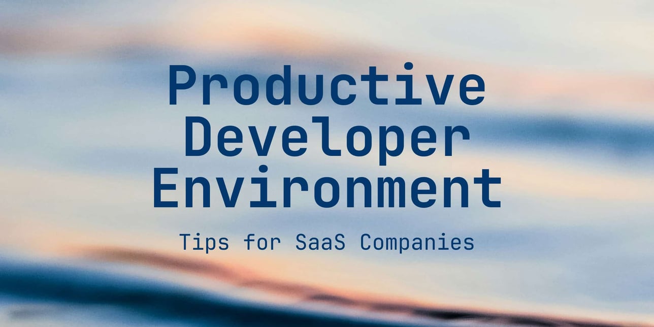 Creating a Productive Developer Environment: Tips for SaaS Companies